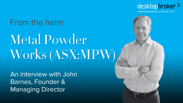 From the helm: Metal Powder Works (ASX:MPW), John Barnes, Founder & MD