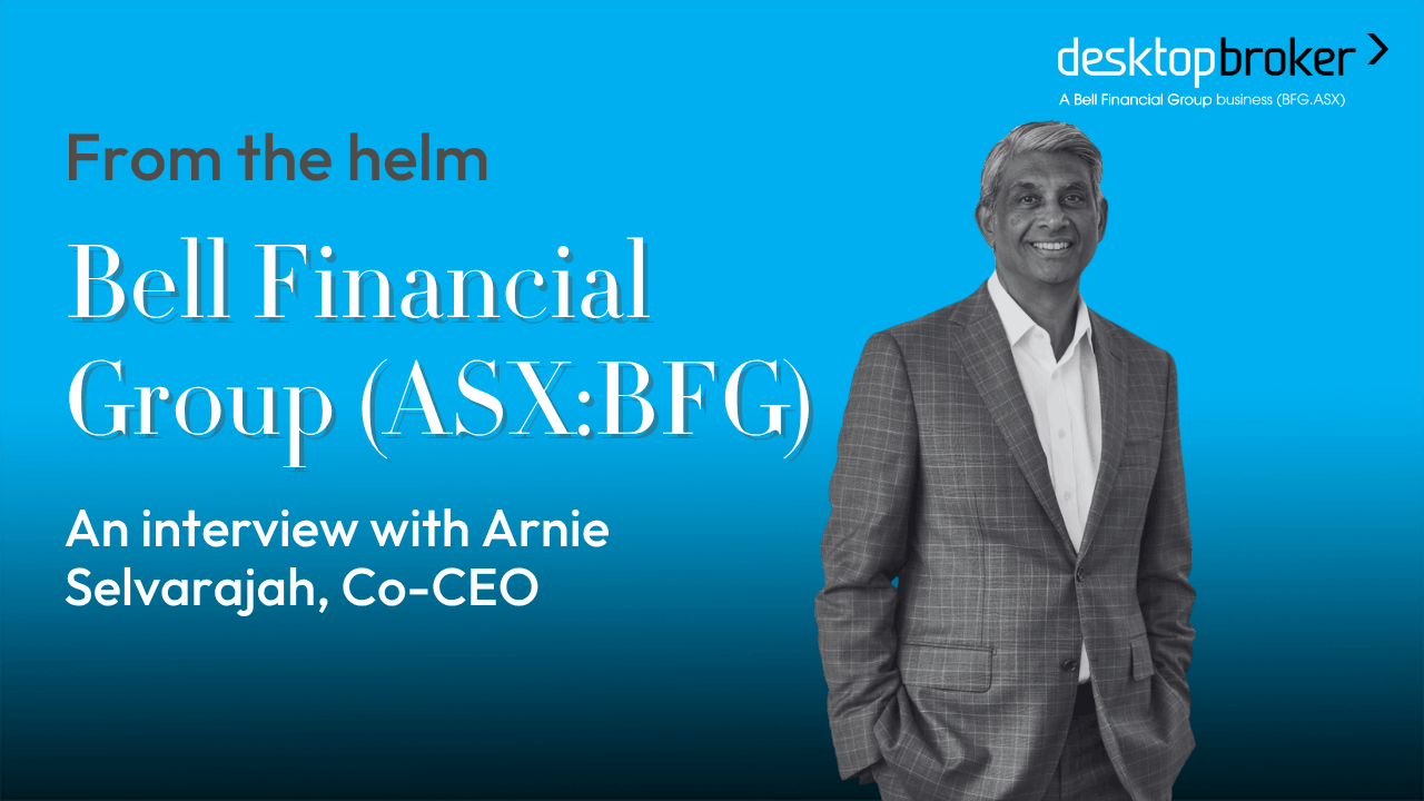 From the helm: Bell Financial Group (ASX:BFG): Arnie Selvarajah